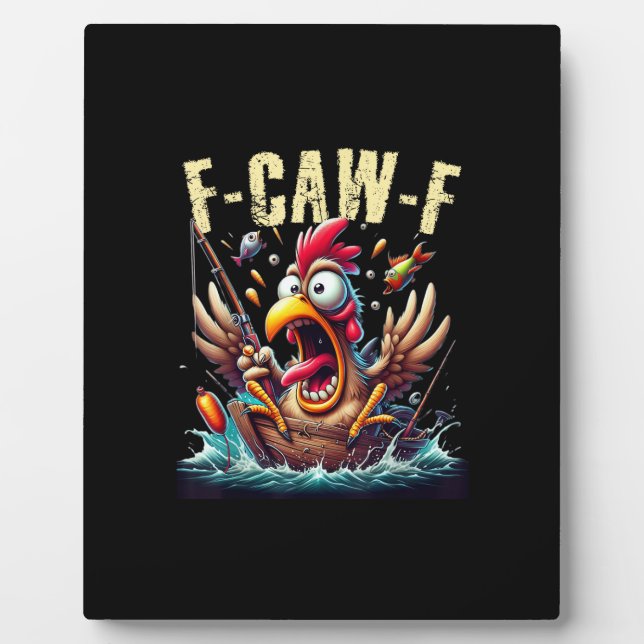 Fishing F-Caw-F Funny Chicken Scream Humor Plaque (Front)