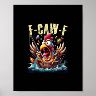 Fishing F-Caw-F Funny Chicken Scream Humor Poster