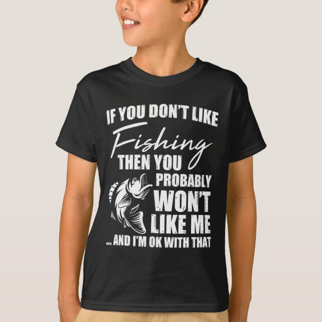 Fishing Fish Hunting Saying Sarcastic Funny Fisher T-Shirt (Front)