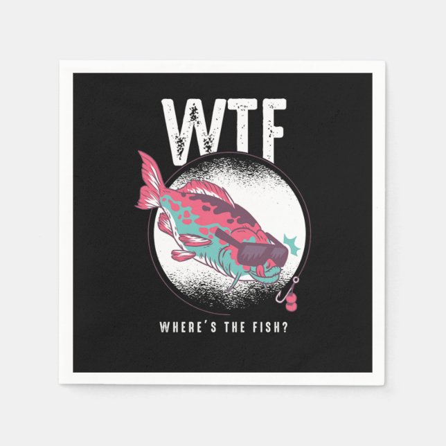 Fishing Fisherman Fish Lovers Gift WTF Wheres The  Napkins (Front)