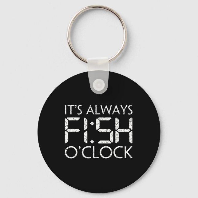 Fishing Fisherman Funny It's Always Fish O'clock F Keychain (Front)