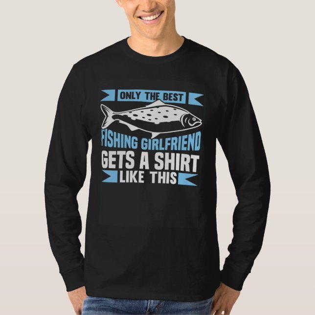 Fishing Fisherman Girlfriend Fisher Fish T-Shirt (Front)