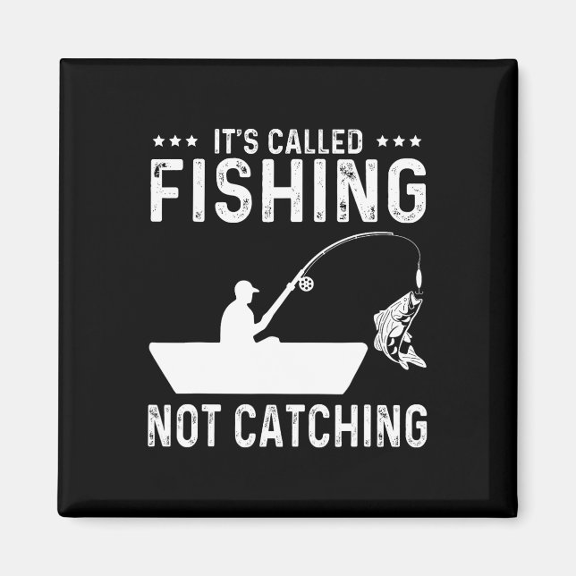 Fishing Fisherman - It's Called Fishing Not Catchi Magnet (Front)