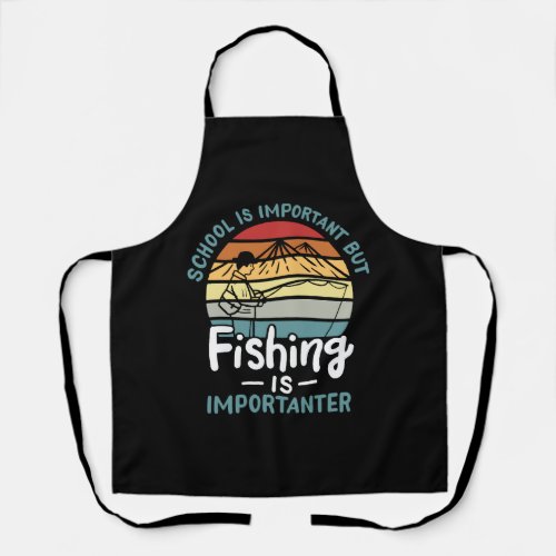 Fishing Fishing Is Importanter Apron