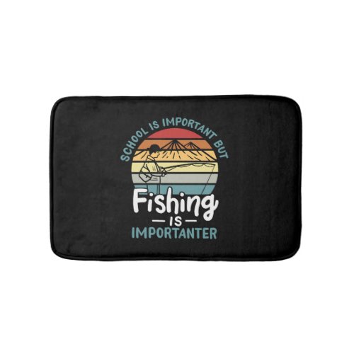 Fishing Fishing Is Importanter Bath Mat