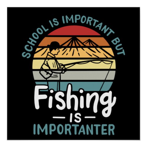 Fishing _ Fishing Is Importanter Poster