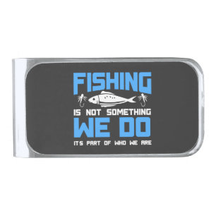 Fishing - Fishing Is Part Of Who We Are Silver Finish Money Clip
