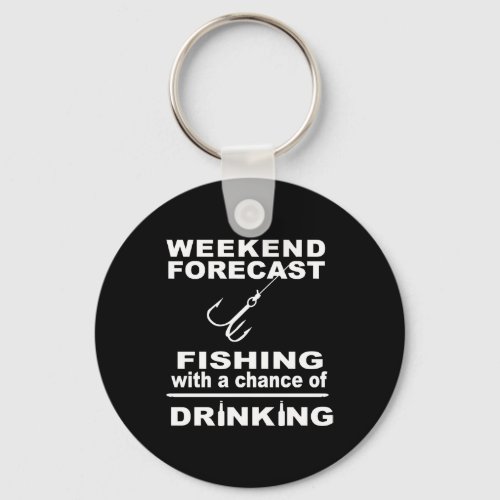 Fishing _ Fishing with a chance of drinking tee Keychain