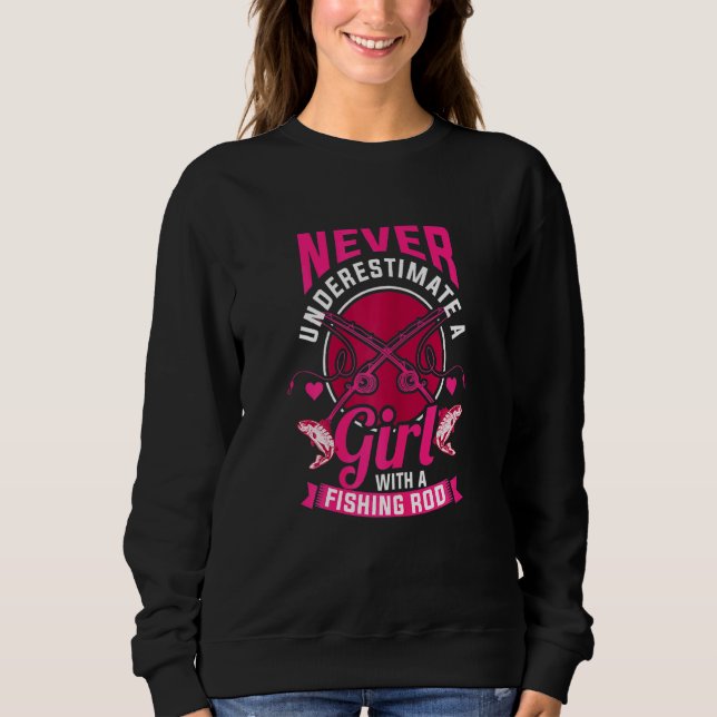 Fishing For Girls Fishing Rod Fish Sweatshirt (Front)