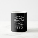 Fishing - Funny Fishing Coffee Mug<br><div class="desc">Fishing design for an angler with the saying: I Don't Always Tell People Where I Fish.</div>