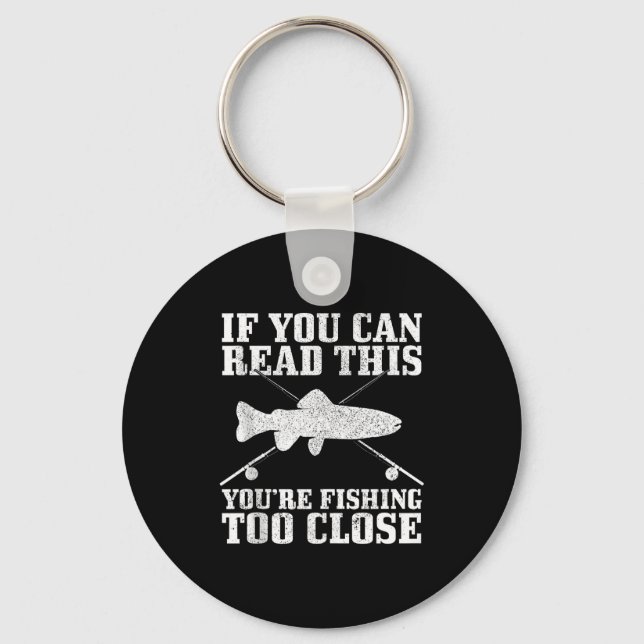 Fishing Funny Fishing Too Close Trout Fisherman Gi Keychain (Front)
