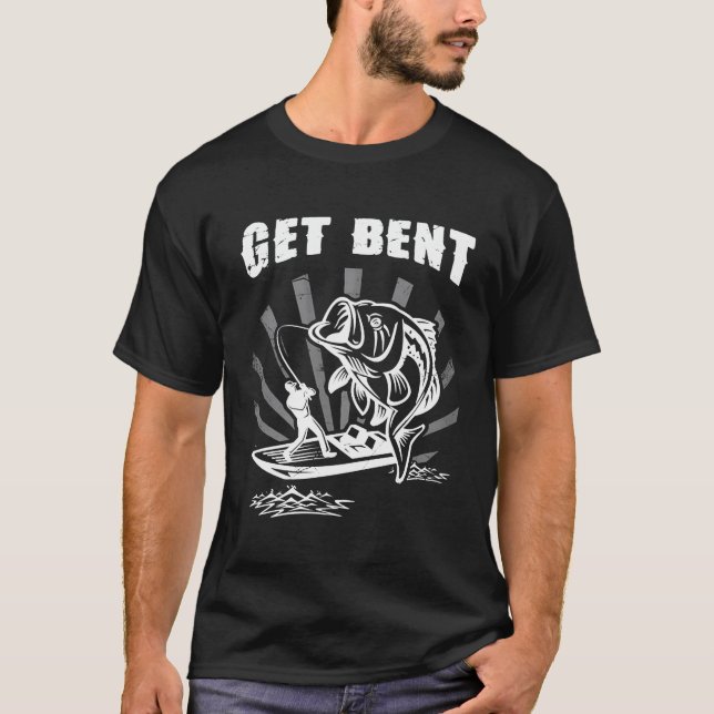 Fishing Get Bent T-Shirt (Front)