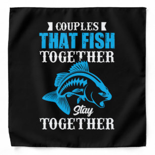 Fishing Gift Couples That Fish Together Bandana