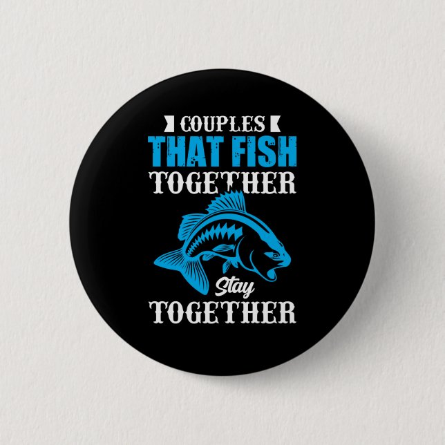 Fishing Gift Couples That Fish Together Button (Front)