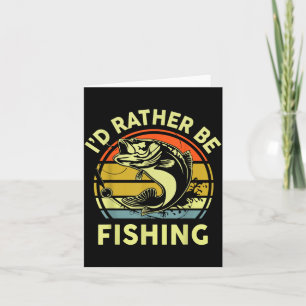 Fishing Gift I'd Rather Be Fishing B Dad Funny Gra Card