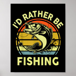 Fishing Gift I'd Rather Be Fishing B Dad Funny Gra Poster