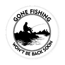 Fishing Gone fishing won't be back soon