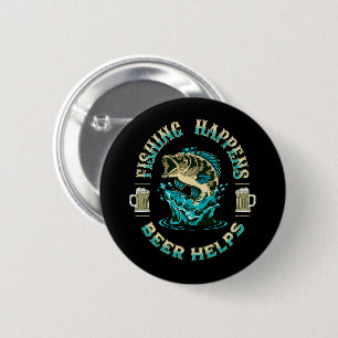 Fishing Happens. Beer Helps! Button