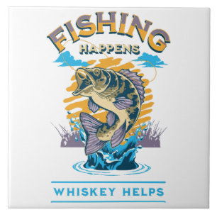 Fishing Happens. Whiskey Helps! Ceramic Tile