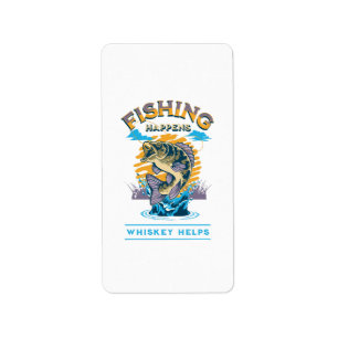 Fishing Happens. Whiskey Helps! Label
