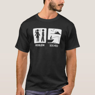 Fishing Has Problem Fishing Solves T-Shirt
