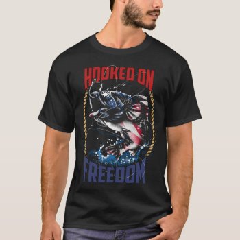 Fishing Hooked On Freedom Fisherman Patriotic T-shirt by clonecire at Zazzle
