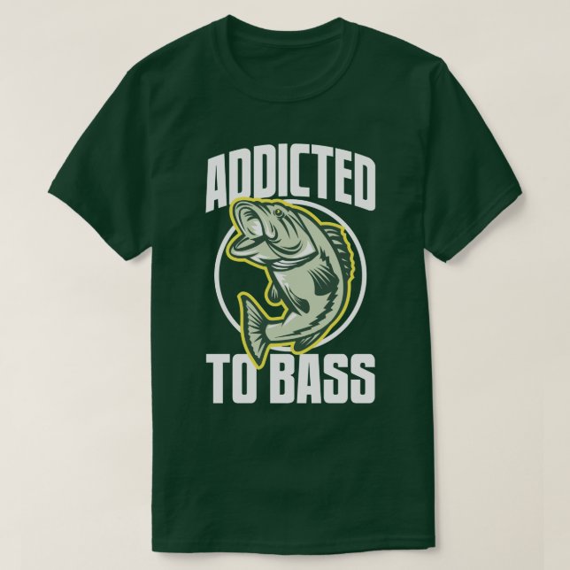 Fishing Humor Addicted To Bass Funny Angling Tee (Design Front)