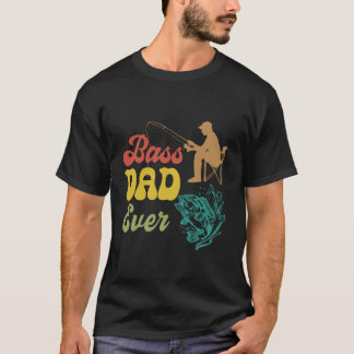 Fishing Humor Bass Dad Ever T-Shirt