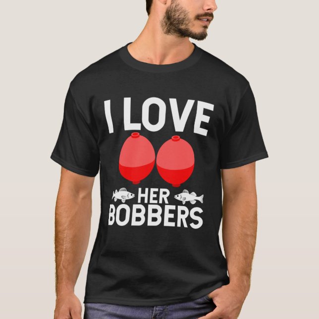 Fishing Humor I Love Her Bobbers Trendy Gag T-Shirt (Front)