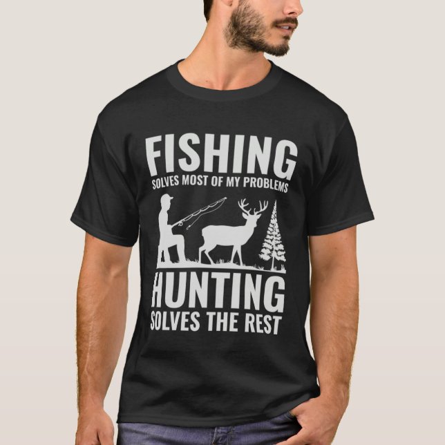 Fishing & Hunting Solve My Problems  Fishermen Hun T-Shirt (Front)