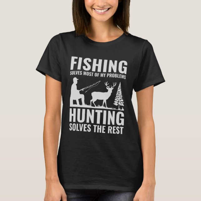 Fishing & Hunting Solve My Problems  Fishermen Hun T-Shirt (Front)