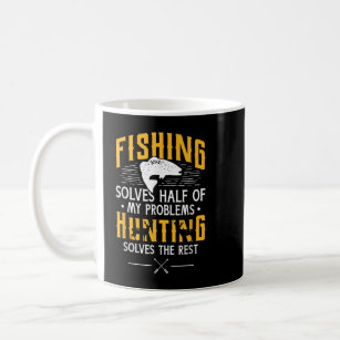 Fishing & Hunting solve my Problems - Funny Gift  Coffee Mug