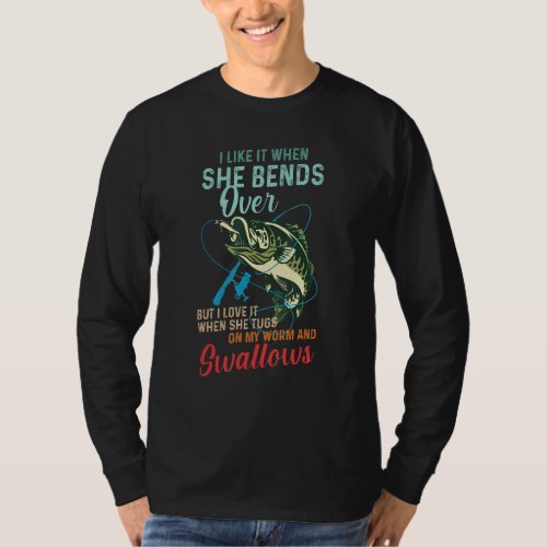 Fishing I Like It When She Bends Over But I Love I T_Shirt