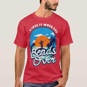 Fishing I Love It When She Bends Over Fishermen T-Shirt