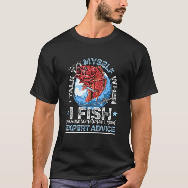 Fishing   I talk to myself when i fish T-Shirt (Front)