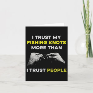 Fishing I Trust My Fishing Knots More Than I Trust Card