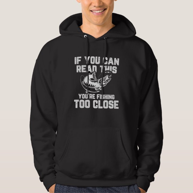 Fishing If You Can Read This You Are Fishing Too C Hoodie (Front)