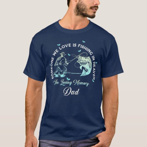 Fishing In Heaven Dad Fishing Memorial T_Shirt