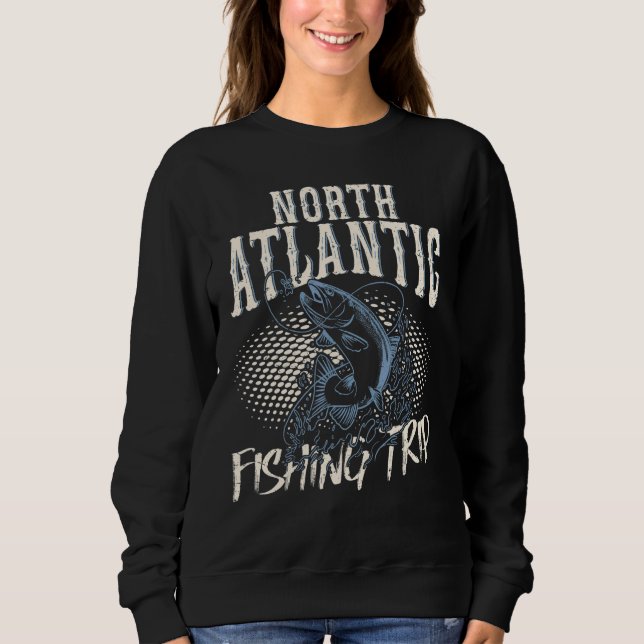 Fishing In North Atlantic Fishing Trip Sweatshirt (Front)