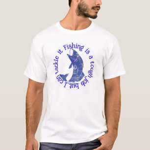 Fishing is a tough job but I can tackle it T-Shirt