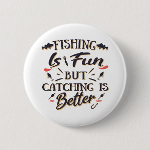 Fishing is fun catching is better - Hobby Quote Button