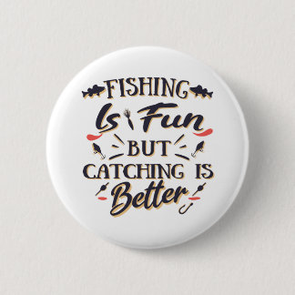 Fishing is fun catching is better - Hobby  Quote Button