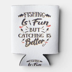 Fishing is fun catching is better - Hobby  Quote Can Cooler