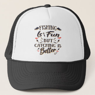 Fishing is fun catching is better - Hobby Quote Trucker Hat