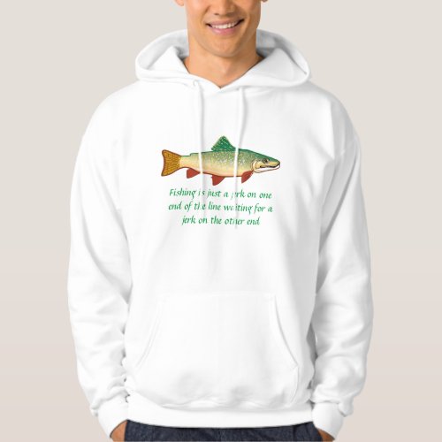 Fishing is just a jerk on one end of the line _ hoodie