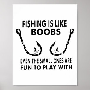 Fishing Is Like Breast Even The Small Ones Are Fun Poster