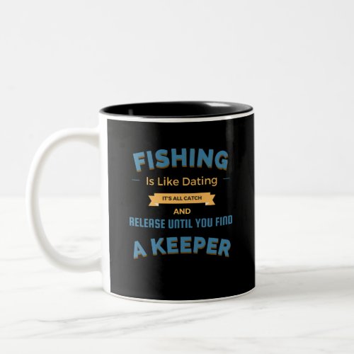 Fishing Is Like Dating Funny Fishing Slogan  Two_Tone Coffee Mug