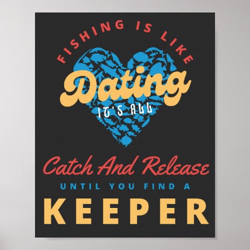 Fishing Is Like Dating Its All Catch And Release  Poster
