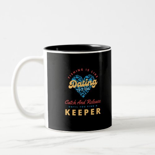 Fishing Is Like Dating Its All Catch And Release  Two_Tone Coffee Mug