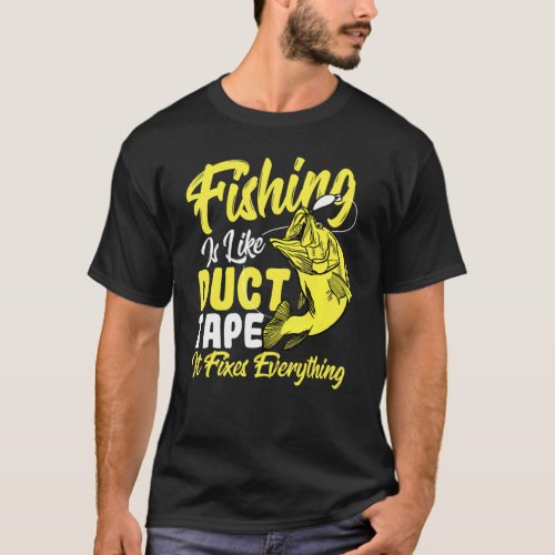 Fishing Is Like Duct Tape It Fixes Everything Fish T_Shirt